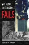 Michael A Turner, Michael A. Turner - Why Secret Intelligence Fails