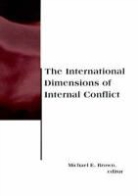 Michael E Brown, Michael E. Brown, Michael E. Brown - International Dimensions of Internal Conflict