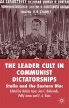 Apor Balazs, J.C. Behrends, P Jones, B. Apor, Balazs Apor, Behrends... - Leader Culture in Communist Dictatorships: Stalin and the Eastern