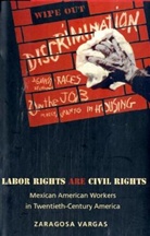 Zaragosa Vargas - Labor Rights Are Civil Rights