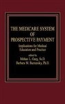 Barbara M. Barzansky, Barzansky Barbara M., Garg, Mohan Garg, Garg Mohan, Barbara M. Barzansky... - The Medicare System of Prospective Payment