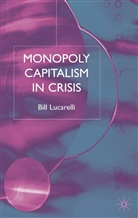 B Lucarelli, B. Lucarelli, Bill Lucarelli - Monopoly Capitalism in Crisis
