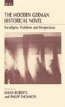 David Roberts, Philip Thomson, D. Roberts, David Roberts, Philip Thomson, Thomson Philip - The Modern German Historical Novel
