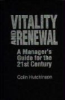 Colin Hutchinson - Vitality and Renewal: A Manager's Guide for the 21st Century