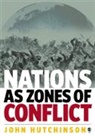 John Hutchinson, Hutchinson John - Nations As Zones of Conflict