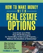 T Lucier, Thomas Lucier, Thomas J. Lucier, Lucier Thomas - How to Make Money With Real Estate Options