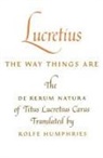 Lucretius, Titus Lucretius Carus, The De Rerum Natura of Titus Lucretius C, Translated by Rolfe Humphries Lucretius - Lucretius