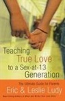 Eric Ludy, Eric/ Ludy Ludy, Leslie Ludy - Teaching True Love To A Sex-at-13 Generation