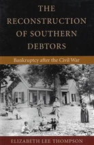 Elizabeth Thompson, Elizabeth Lee Thompson, Paul Finkelman - The Reconstruction of Southern Debtors