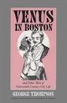 George Thompson, Kimberly R. Gladman, Kimberly Jackson, Kimberly Gladman Jackson, David Reynolds, David S Reynolds... - Venus in Boston and Other Tales of Nineteenth-Century City Life