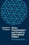 Kenneth W Thompson, Kenneth W. Thompson - Ethics, Functionalism, and Power in International Politics