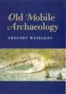 Dr Gregory Waselkov, Gregory A. Waselkov - Old Mobile Archaeology
