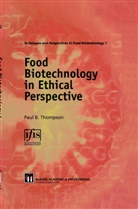 Julie Eckinger, Paul B Thompson, Paul B. Thompson - Food Biotechnology in Ethical Perspective