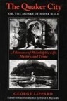 George Lippard, David Reynolds, David S. Reynolds - The Quaker City, or the Monks of Monk Hall: A Romance of Philadelphia Life, Mystery, and Crime