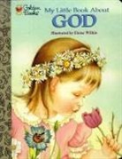 Jane Werner Watson, Jane Werner Watson, Eloise Wilkin, Eloise Wilkin, Eloise Burns Wilkin - My Little Book About God