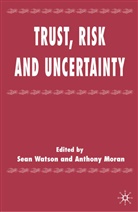 A Moran, A. Moran, Anthony Moran, Watson, S Watson, S. Watson... - Trust, Risk and Uncertainty