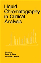 Pokar Kabra, Pokar M Kabra, Pokar M. Kabra, Laurence J Marton, Laurence J. Marton - Liquid Chromatography in Clinical Analysis