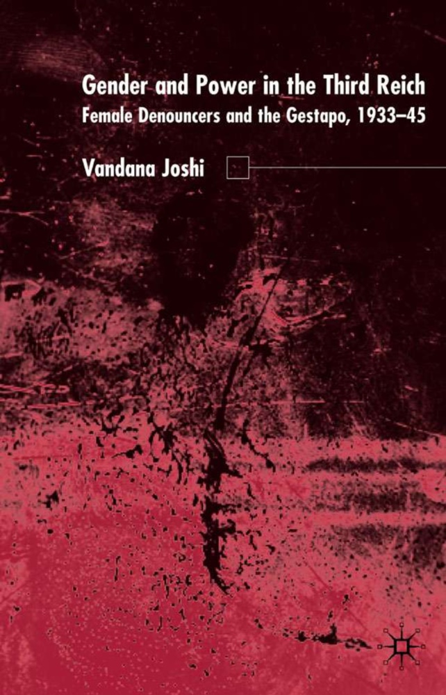 V Joshi, V. Joshi, Vandana Joshi,  JOSHI VANDANA, Joshi Vandana - Gender and Power in the Third Reich - Female Denouncers and the Gestapo (1933-45)