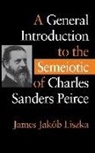 James Jakob Liska, James Jakob Liszka, James Jakób Liszka, Liszka James Jakob - A General Introduction to the Semiotic of Charles Sanders Peirce