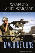 James H. Willbanks, Jim Willbanks, Willbanks James H., Spencer C. Tucker - Machine Guns