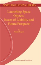 V Kayser, V. Kayser - Launching Space Objects: Issues of Liability and Future Prospects