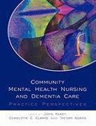 Trevor Adams, Charlotte Clarke, Keady, John Keady, John Clarke Keady, Mike Nolan - Community Mental Health Nursing and Dementia Care