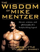 John Little, John R. Little, Little John, Joanne Sharkey, Sharkey Joanne - The Wisdom of Mike Mentzer