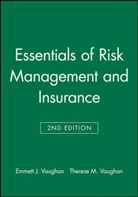 Vaughan, Emmett Vaughan, Emmett J Vaughan, Emmett J. Vaughan, Emmett J. Vaughan Vaughan, Therese M Vaughan... - Essentials of Risk Management and Insurance