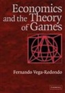 Fernando Vega-Redondo, Fernando Vega-Rondo - Economics and the Theory of Games