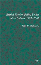 P Williams, P. Williams, Paul D. Williams - British Foreign Policy Under New Labour, 1997-2005