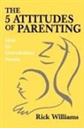 Rick Williams - The 5 Attitudes of Parenting