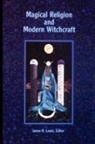James R Lewis, James R. Lewis - Magical Religion and Modern Witchcraft