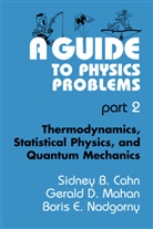 Sidney Cahn, Sidney B Cahn, Sidney B. Cahn, Max Dresden, Gerald Mahan, Gerald D Mahan... - A Guide to Physics Problems