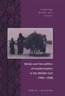 Paul W. Kingston, Paul W. T. Kingston - Britain and the Politics of Modernization in the Middle East, 1945 1958