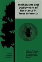 Karen M. Clancy, François Lieutier, François Lieutier et al, Kare M Clancy, Karen M Clancy, Timothy D. Paine... - Mechanisms and Deployment of Resistance in Trees to Insects