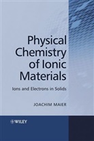 MAIER, J Maier, J. Maier, Joachim Maier, Pat Maier, Maier Joachim - Physical Chemistry of Ionic Materials - Ions and Electrons in Solids
