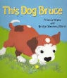 Bridget Strevens-Marzo, Frances Watts, Frances Strevens-Marzo Watts - This Dog Bruce