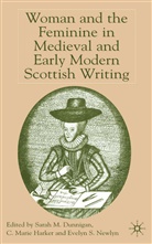 Evelyn S Newlyn, Evelyn S. Newlyn, Dunnigan, S Dunnigan, S. Dunnigan, Sarah Dunnigan... - Woman and the Feminine in Medieval and Early Modern Scottish Writing