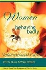 S. Baker, W. Wade Mukhherjee - Women Behaving Badly Fiesty Flash Fiction