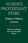 German Historical Institute Washington D, Hartmut Lehmann, David Lazar, Hartmut Lehmann, Guenther Roth - Weber's Protestant Ethic