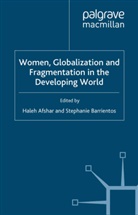 H. Barrientos Afshar, Haleh Barrientos Afshar, Afshar, H Afshar, H. Afshar, Haleh Afshar... - Women, Globalization and Fragmentation in the Developing World