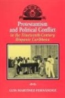 Luis Martinez-Fernandez, Luis Martínez-Fernández - Protestantism and Political Conflict in the Ninteenth-Century Hispanic Caribbean