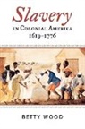 Betty Wood, Nina Mjagkij, Jacqueline M. Moore - Slavery in Colonial America, 1619-1776