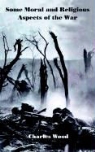 Charles Wood - Some Moral and Religious Aspects of the War