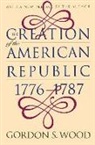 Institute of Early American History and, Gordon S Wood, Gordon S. Wood - The Creation of the American Republic 1776-1787