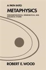 Robert E Wood, Robert E. Wood - A Path into Metaphysics