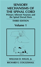 Richard E Coggeshall, Richard E. Coggeshall, William D. Willis, William Willis Jr, William D Willis Jr, William D. Willis Jr. - Sensory Mechanisms of the Spinal Cord. Vol.1