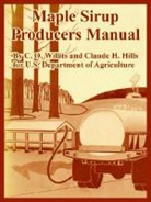 Claude H. Hills, Depart U . S. Department of Agriculture, U. S. Department of Agriculture, C. O. Willits - Maple Sirup Producers Manual