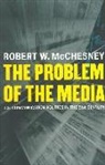 Robert D McChesney, Robert D. McChesney, Robert W. McChesney - The Problem of the Media