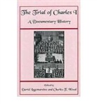 David Lagomarsino, Charles Wood, Charles T. Wood, Charles T. Woods, David Lagomarsino, Charles T. Wood... - The Trial of Charles I - A Documentary History